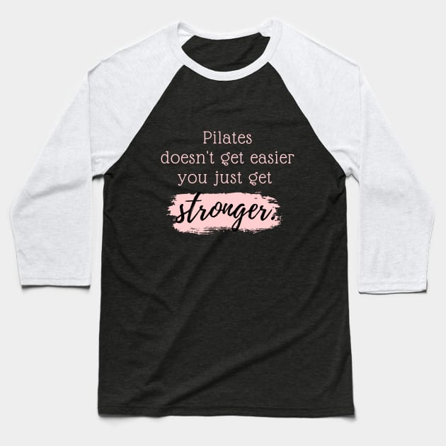 Pilates doesn't get easier you just get stronger. Baseball T-Shirt by create
